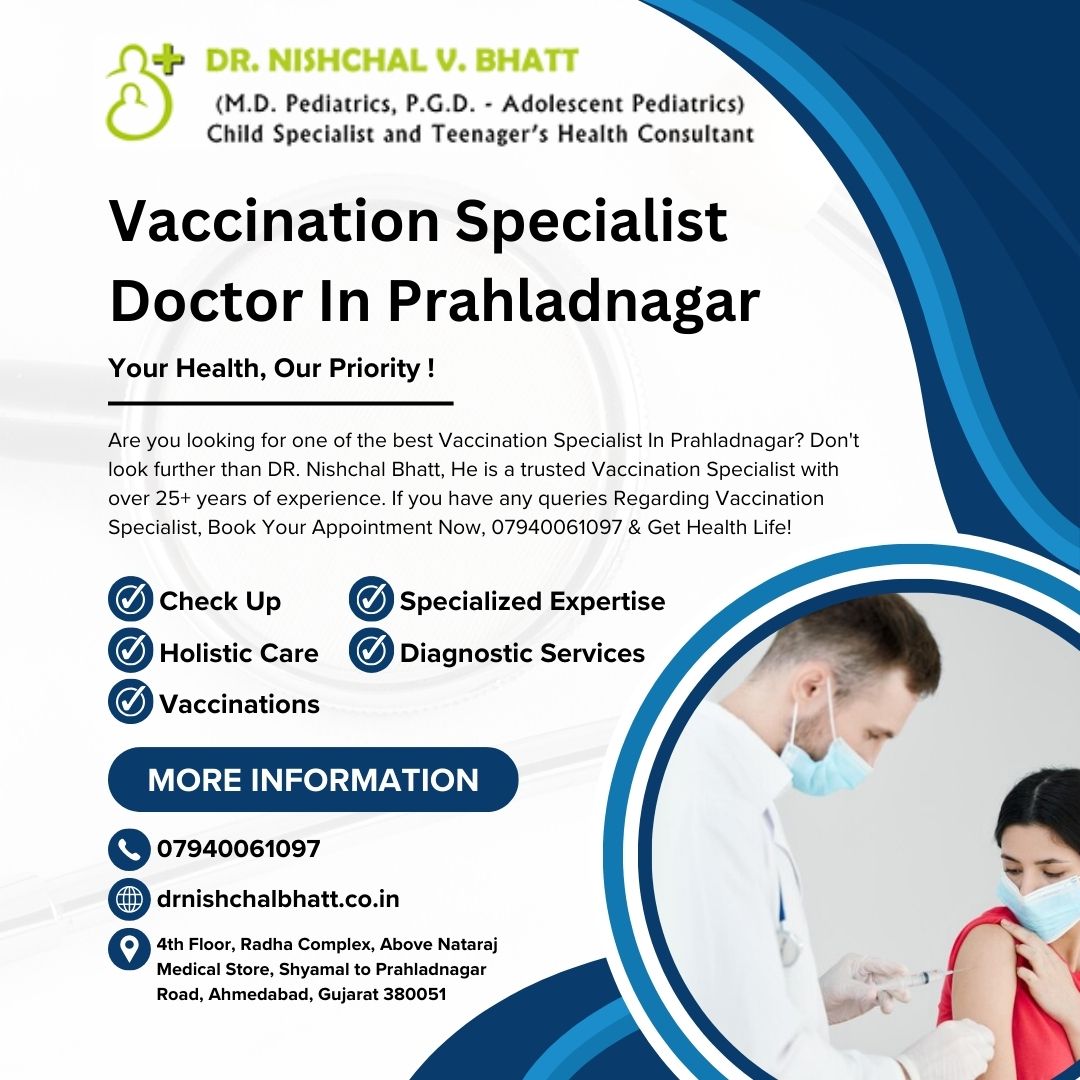 Vaccination Specialist Doctor In Prahladnagar